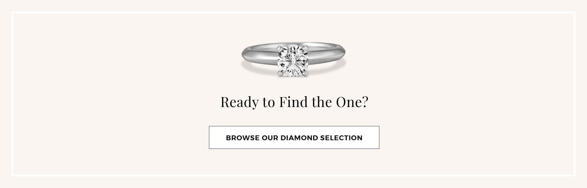 Ready to find the one? Shop Diamonds.