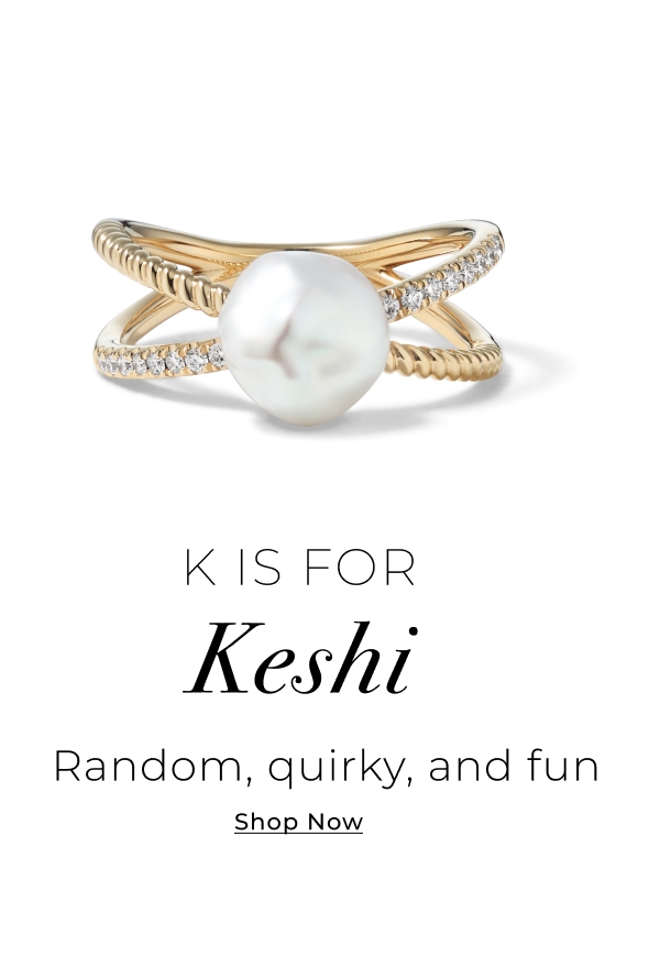 K is for Keshi - Random, quirky, and fun - Shop Now >