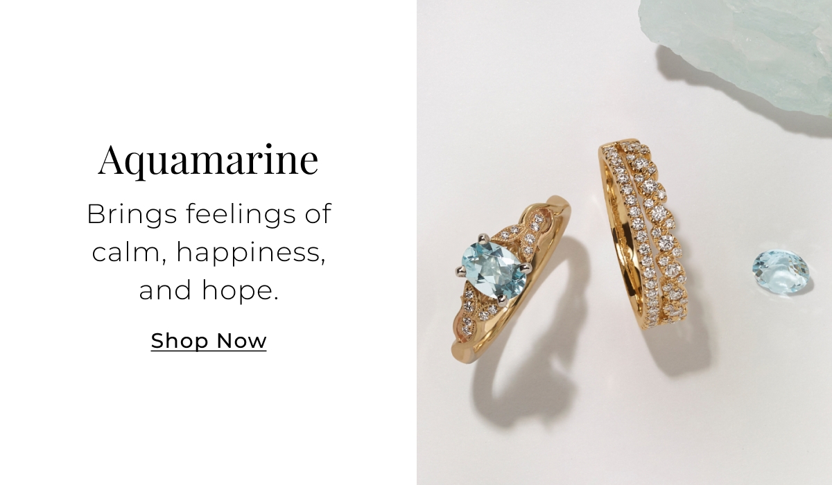 Aquamarine - Brings feelings of calm, happiness, and hope. Shop Now >
