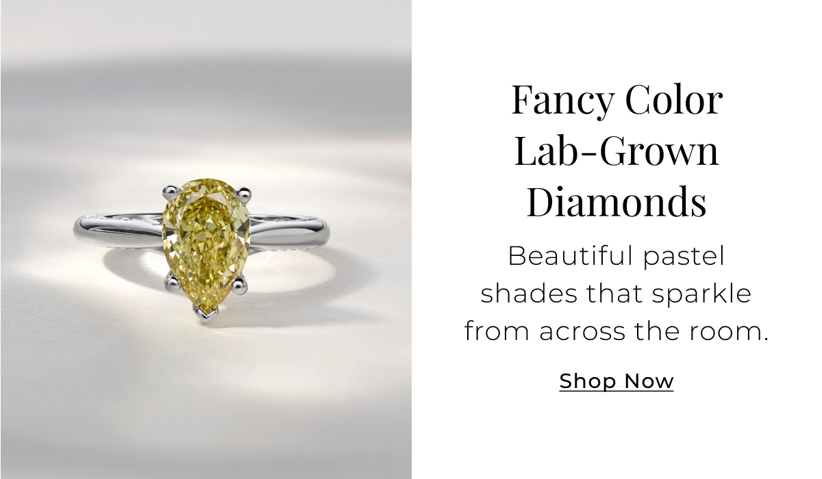 Fancy Color Lab-Grown Diamonds - Beautiful pastel shades that sparkle from across the room. Shop Now >