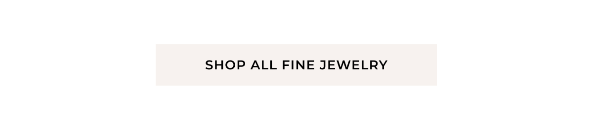 Shop All Fine Jewelry >