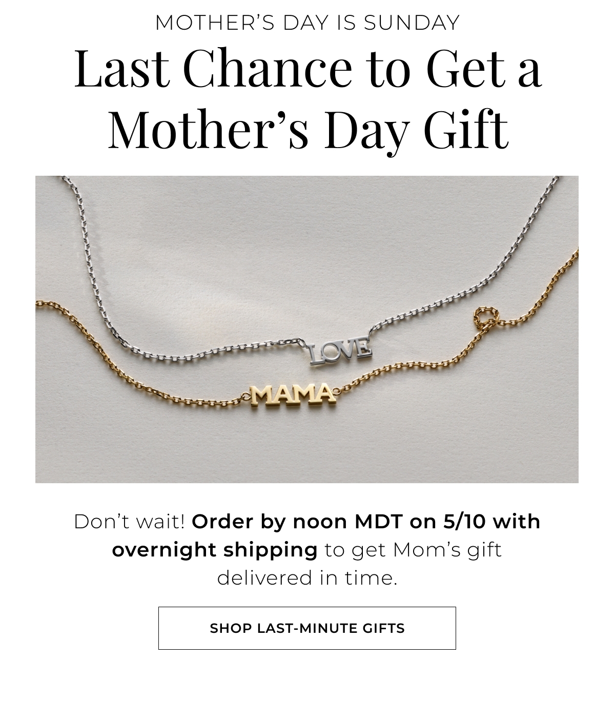 Mothers Day Is Sunday - Last Chance to Get a Mothers Day Gift - Dont wait! Order by noon MDT on 5/10 with overnight shipping to get Moms gift delivered in time. Shop Last-Minute Gifts >